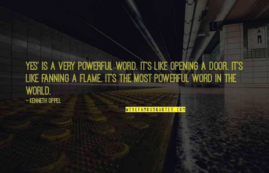 Opening Door Quotes By Kenneth Oppel: Yes' is a very powerful word. It's like