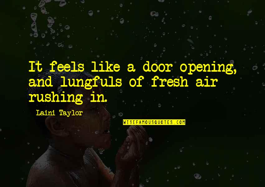 Opening Door Quotes By Laini Taylor: It feels like a door opening, and lungfuls