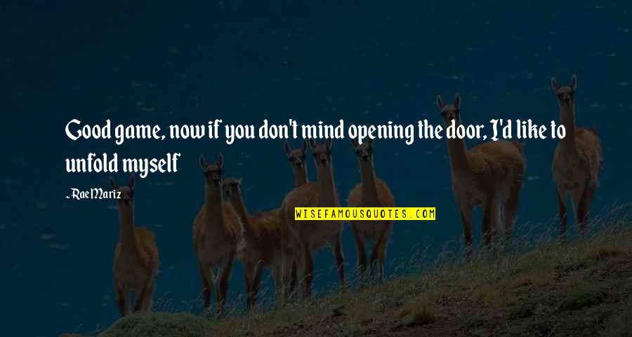 Opening Door Quotes By Rae Mariz: Good game, now if you don't mind opening