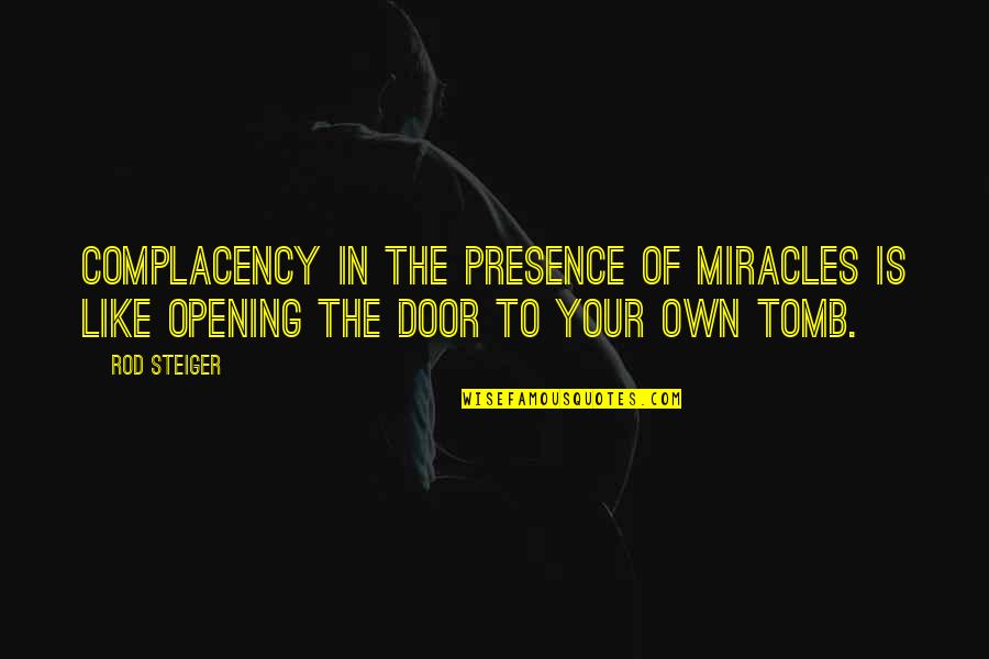 Opening Door Quotes By Rod Steiger: Complacency in the presence of miracles is like