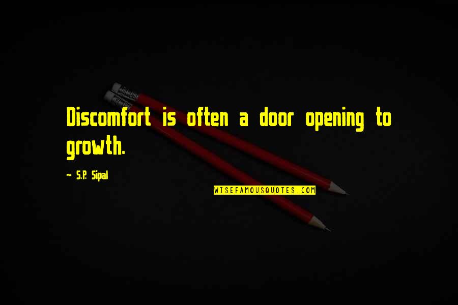 Opening Door Quotes By S.P. Sipal: Discomfort is often a door opening to growth.