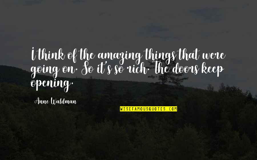 Opening Doors Quotes By Anne Waldman: I think of the amazing things that were