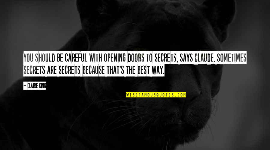 Opening Doors Quotes By Claire King: You should be careful with opening doors to