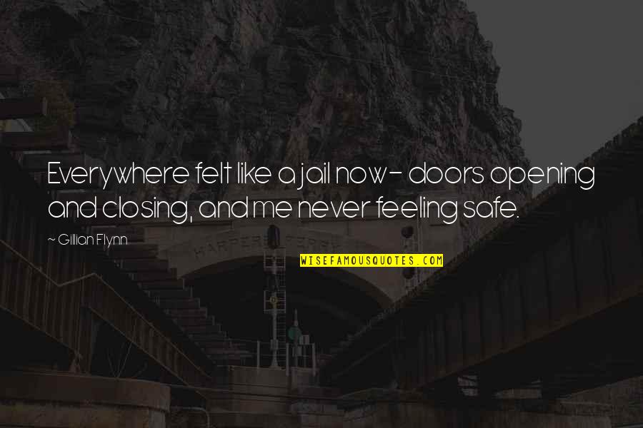 Opening Doors Quotes By Gillian Flynn: Everywhere felt like a jail now- doors opening