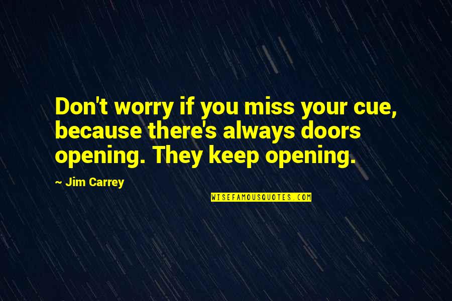 Opening Doors Quotes By Jim Carrey: Don't worry if you miss your cue, because