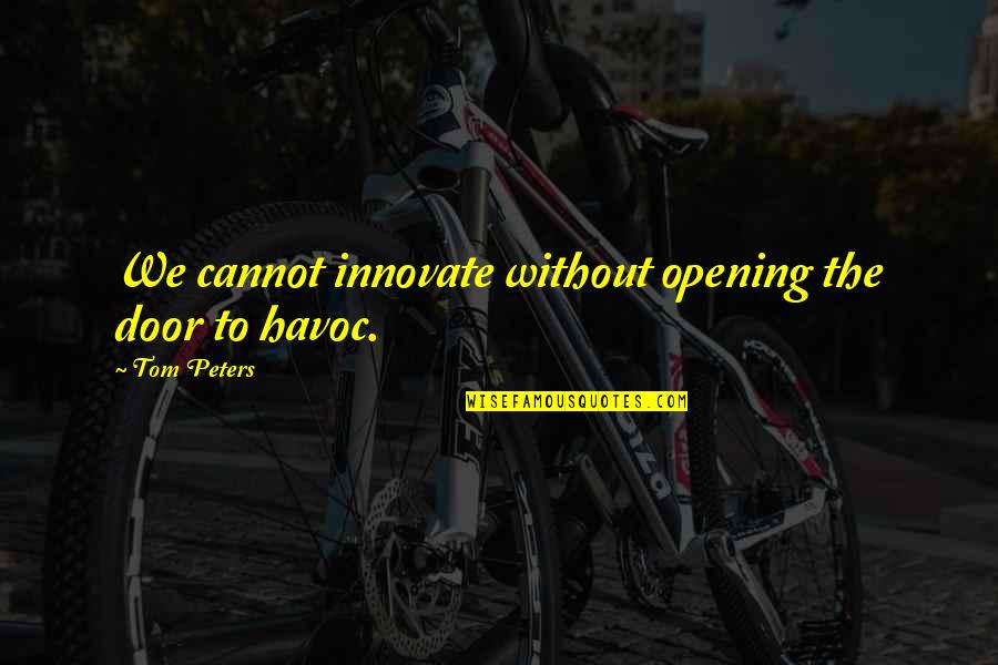 Opening Doors Quotes By Tom Peters: We cannot innovate without opening the door to
