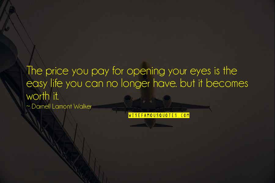 Opening Eyes Quotes By Darnell Lamont Walker: The price you pay for opening your eyes