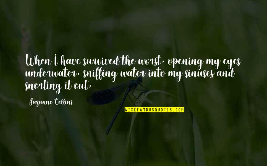Opening Eyes Quotes By Suzanne Collins: When I have survived the worst, opening my