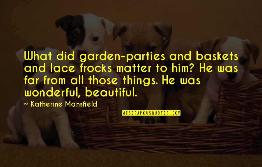 Opening Gifts Quotes By Katherine Mansfield: What did garden-parties and baskets and lace frocks