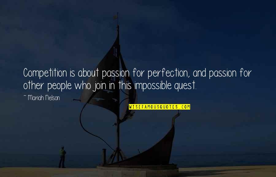 Opening Line Of The Novel Quotes By Mariah Nelson: Competition is about passion for perfection, and passion Opening Line Of The Novel Quotes By Mariah Nelson: Competition is about passion for perfection, and passion
