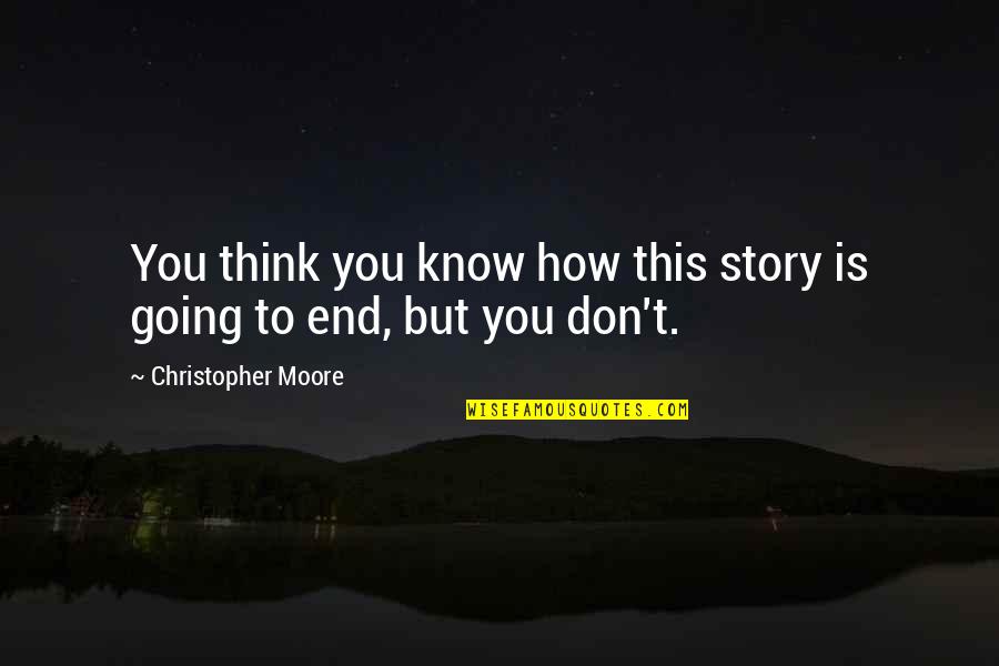 Opening Lines Quotes By Christopher Moore: You think you know how this story is