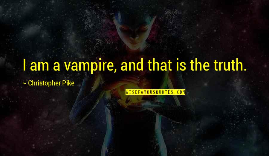 Opening Lines Quotes By Christopher Pike: I am a vampire, and that is the