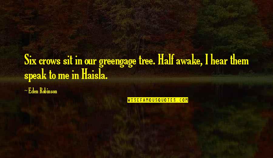 Opening Lines Quotes By Eden Robinson: Six crows sit in our greengage tree. Half