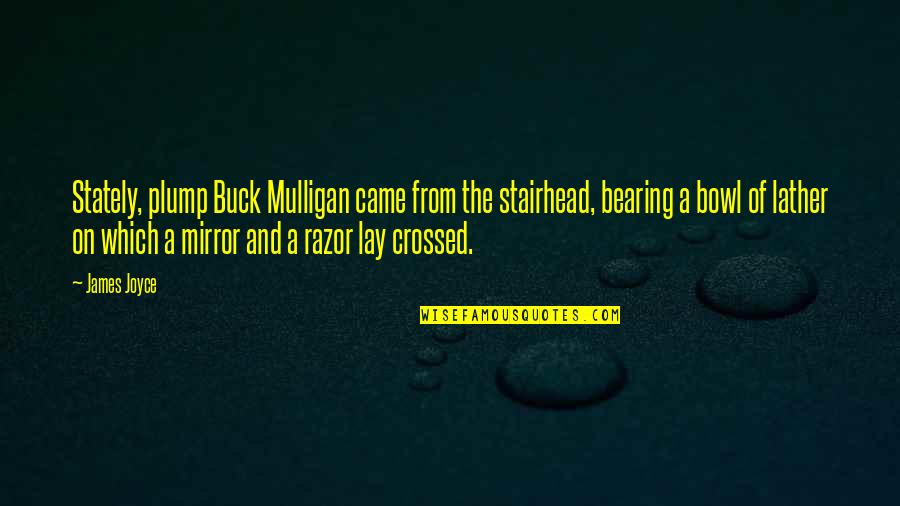 Opening Lines Quotes By James Joyce: Stately, plump Buck Mulligan came from the stairhead,