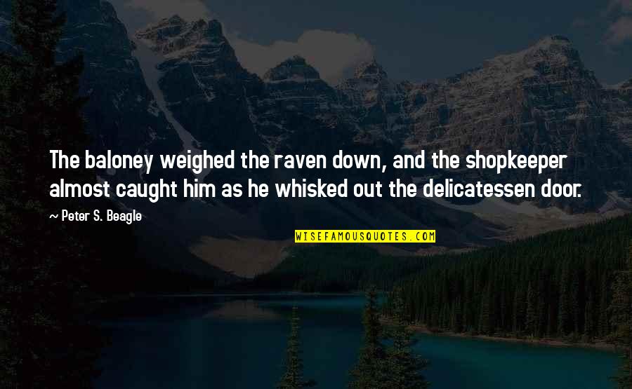 Opening Lines Quotes By Peter S. Beagle: The baloney weighed the raven down, and the