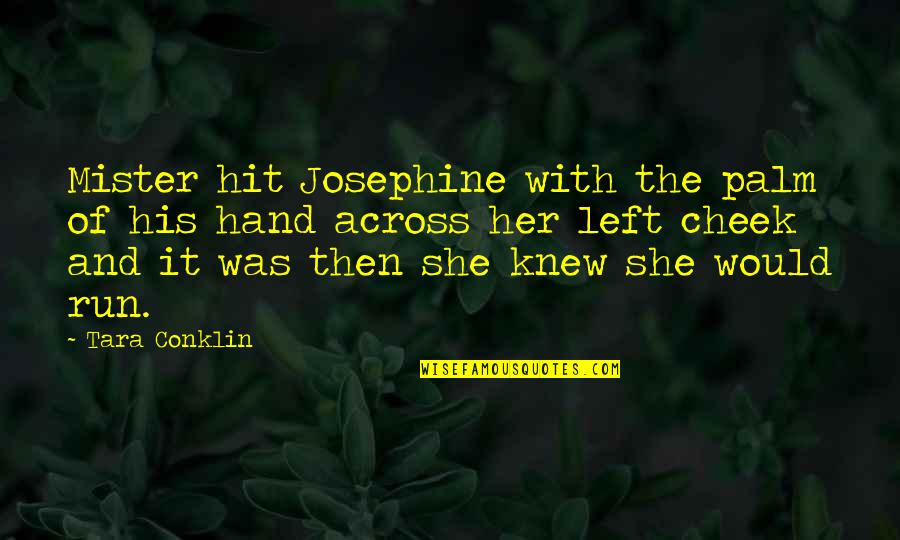 Opening Lines Quotes By Tara Conklin: Mister hit Josephine with the palm of his