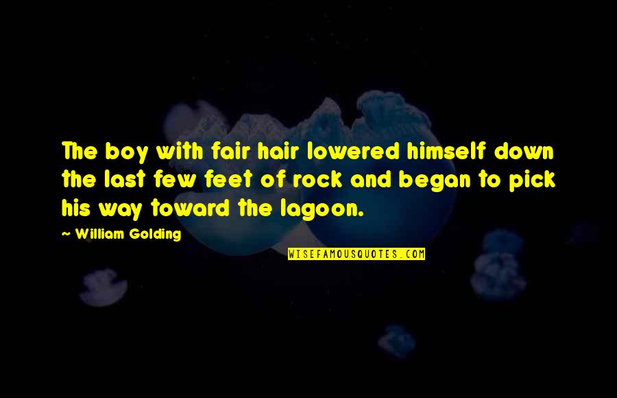 Opening Lines Quotes By William Golding: The boy with fair hair lowered himself down