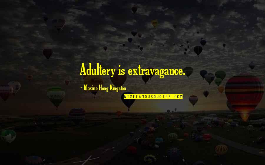 Opening New Chapter Quotes By Maxine Hong Kingston: Adultery is extravagance.