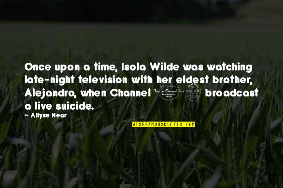 Opening Night Quotes By Allyse Near: Once upon a time, Isola Wilde was watching