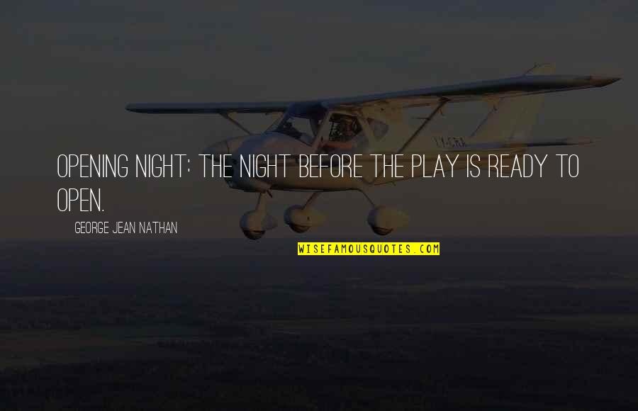 Opening Night Quotes By George Jean Nathan: Opening Night: The night before the play is