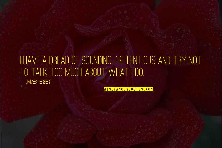 Opening Para S Quotes By James Herbert: I have a dread of sounding pretentious and Opening Para S Quotes By James Herbert: I have a dread of sounding pretentious and