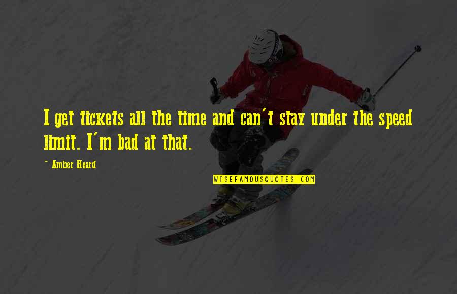 Opening Scenes Quotes By Amber Heard: I get tickets all the time and can't