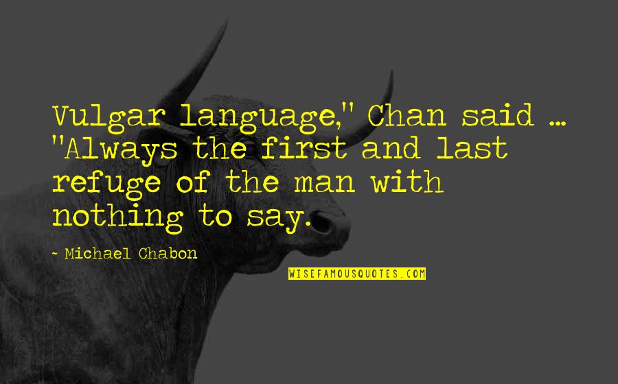 Opening Scenes Quotes By Michael Chabon: Vulgar language," Chan said ... "Always the first Opening Scenes Quotes By Michael Chabon: Vulgar language," Chan said ... "Always the first