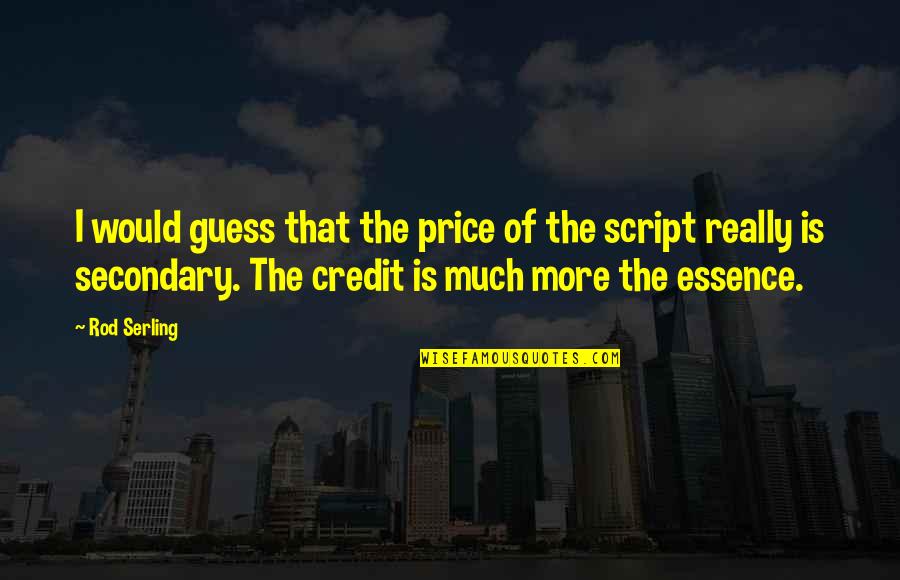 Opening Scenes Quotes By Rod Serling: I would guess that the price of the Opening Scenes Quotes By Rod Serling: I would guess that the price of the