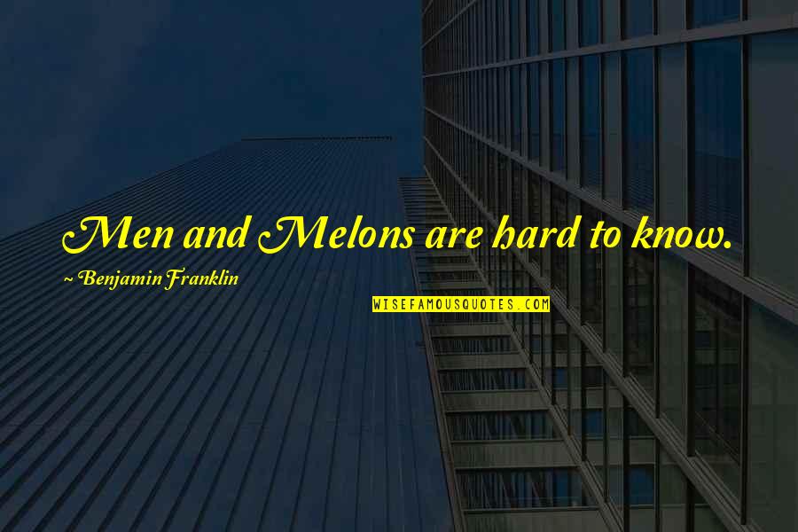 Opening Single Quotes By Benjamin Franklin: Men and Melons are hard to know. Opening Single Quotes By Benjamin Franklin: Men and Melons are hard to know.