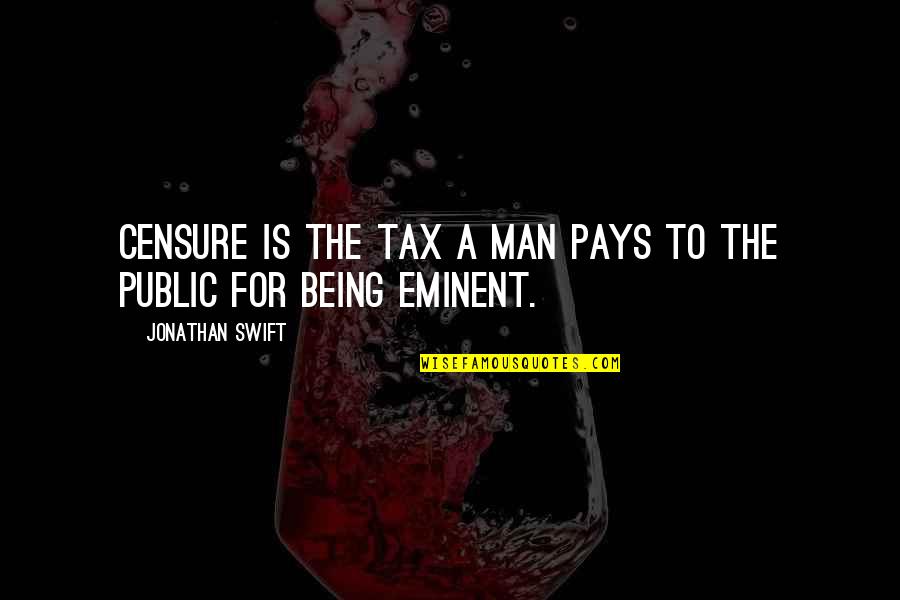 Opening Statements Quotes By Jonathan Swift: Censure is the tax a man pays to