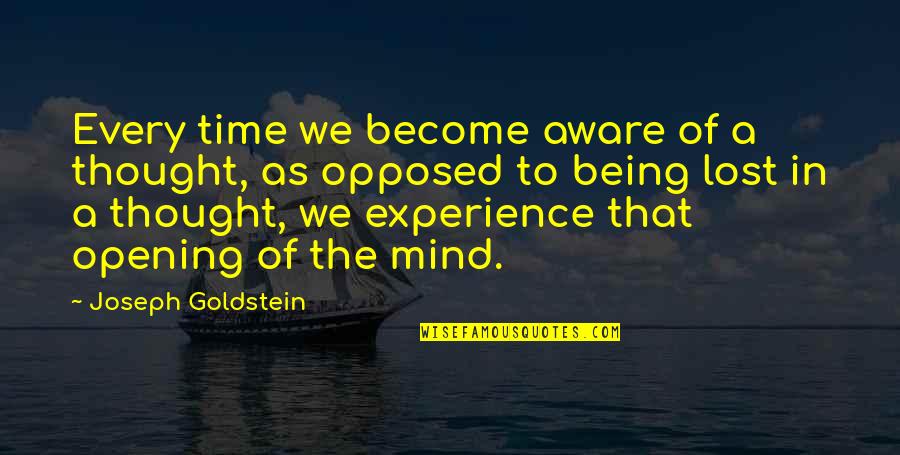 Opening The Mind Quotes By Joseph Goldstein: Every time we become aware of a thought, Opening The Mind Quotes By Joseph Goldstein: Every time we become aware of a thought,