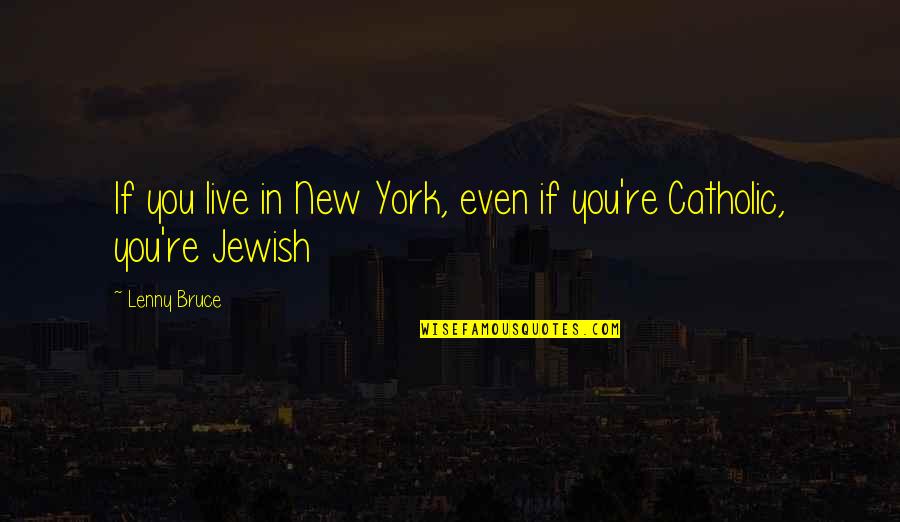 Opening The Right Door Quotes By Lenny Bruce: If you live in New York, even if