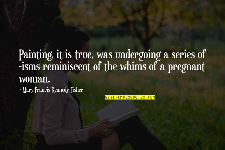 Opening The Right Door Quotes By Mary Francis Kennedy Fisher: Painting, it is true, was undergoing a series Opening The Right Door Quotes By Mary Francis Kennedy Fisher: Painting, it is true, was undergoing a series