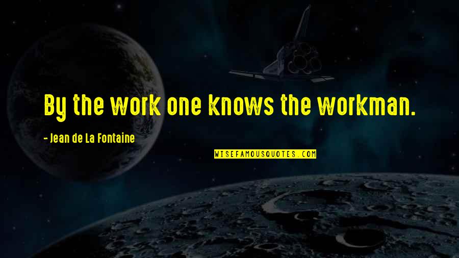 Opening Up To New Experiences Quotes By Jean De La Fontaine: By the work one knows the workman.