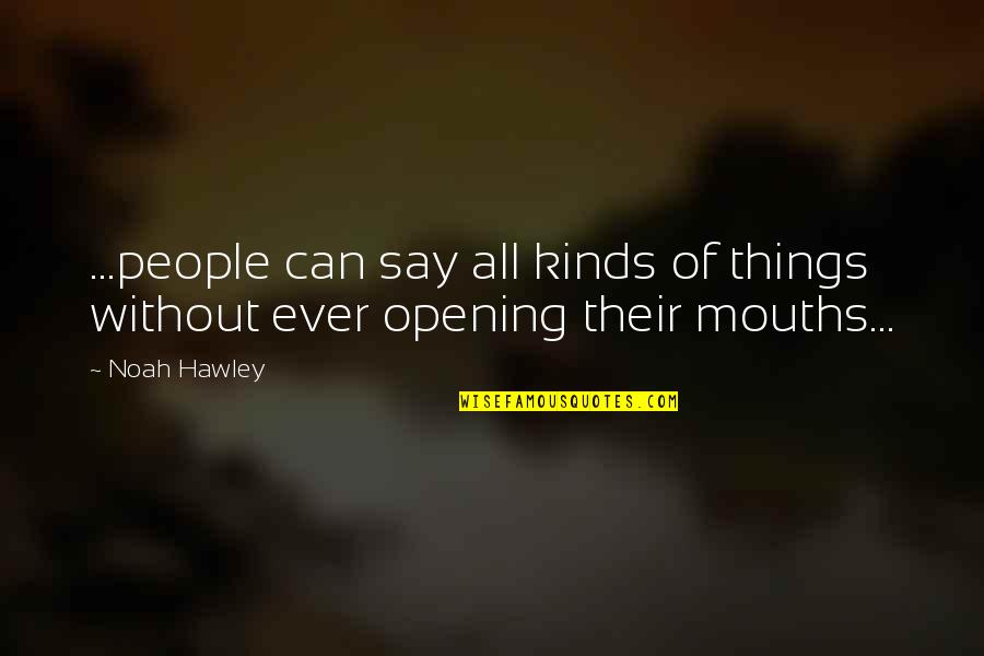 Opening Up To People Quotes By Noah Hawley: ...people can say all kinds of things without