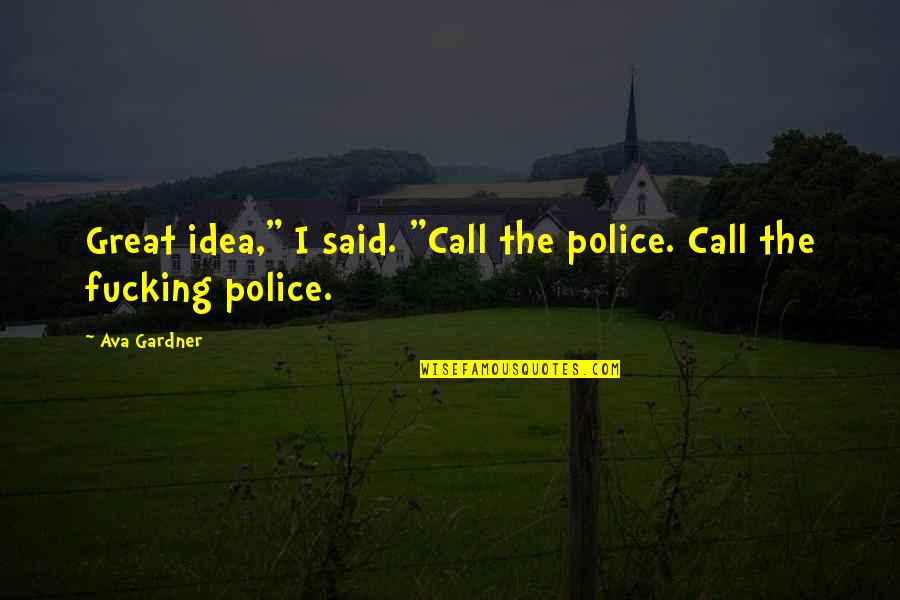 Opening Up To Someone New Quotes By Ava Gardner: Great idea," I said. "Call the police. Call