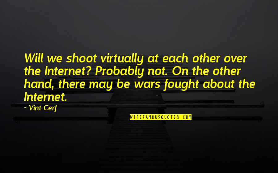 Opening Up To Someone Quotes By Vint Cerf: Will we shoot virtually at each other over Opening Up To Someone Quotes By Vint Cerf: Will we shoot virtually at each other over