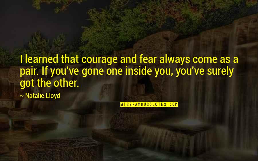 Opening Up Your Feelings Quotes By Natalie Lloyd: I learned that courage and fear always come