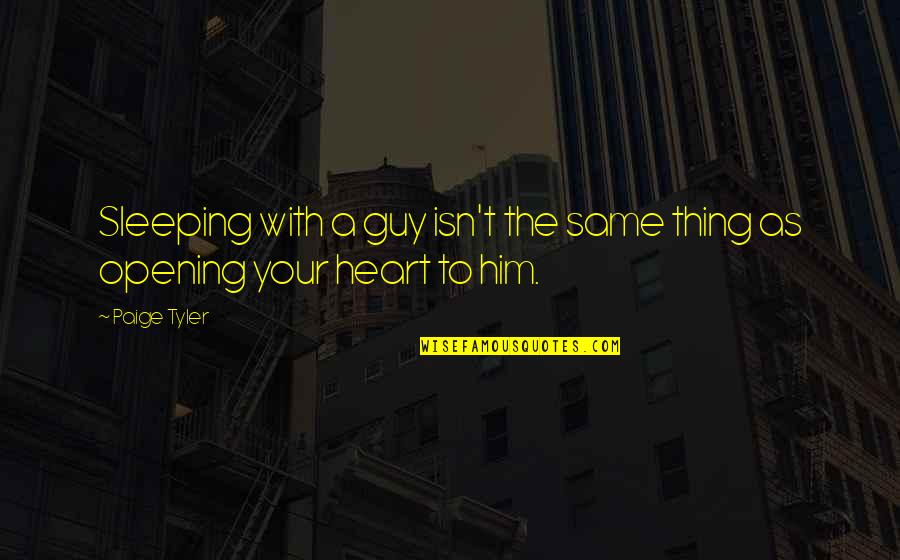 Opening Up Your Heart Quotes By Paige Tyler: Sleeping with a guy isn't the same thing