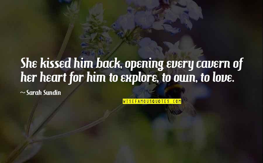 Opening Up Your Heart Quotes By Sarah Sundin: She kissed him back, opening every cavern of