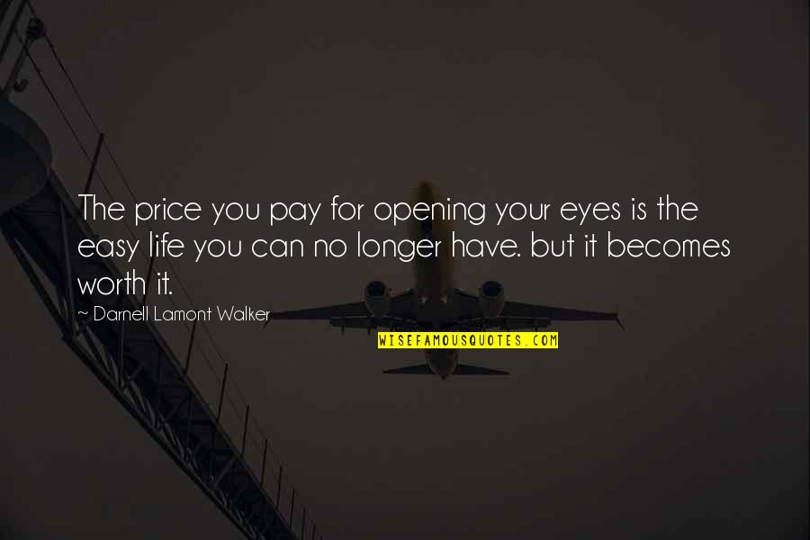 Opening Your Eyes Quotes By Darnell Lamont Walker: The price you pay for opening your eyes