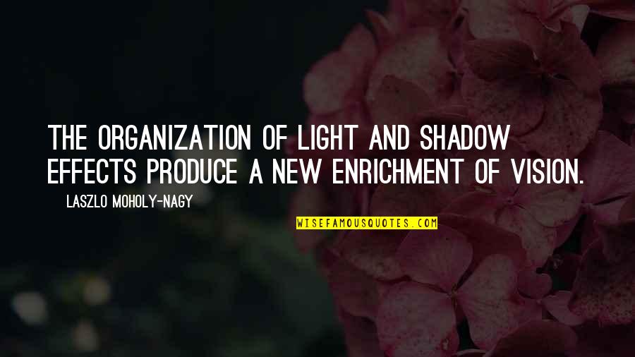 Opening Your Eyes To Love Quotes By Laszlo Moholy-Nagy: The organization of light and shadow effects produce