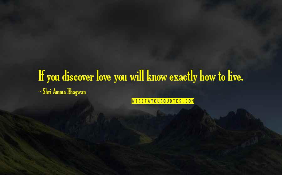 Opening Your Eyes To Reality Quotes By Shri Amma Bhagwan: If you discover love you will know exactly