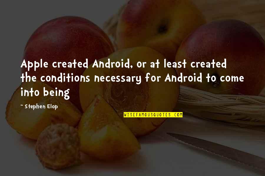 Opening Your Eyes To The Truth Quotes By Stephen Elop: Apple created Android, or at least created the Opening Your Eyes To The Truth Quotes By Stephen Elop: Apple created Android, or at least created the