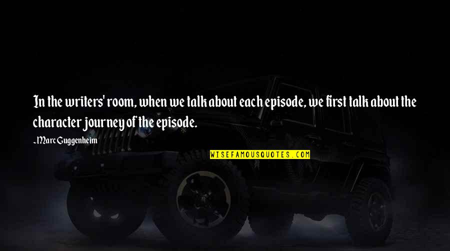 Opening Your Heart To Love Quotes By Marc Guggenheim: In the writers' room, when we talk about Opening Your Heart To Love Quotes By Marc Guggenheim: In the writers' room, when we talk about
