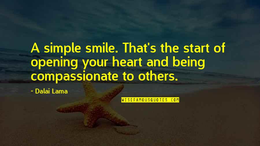 Opening Your Heart To Others Quotes By Dalai Lama: A simple smile. That's the start of opening