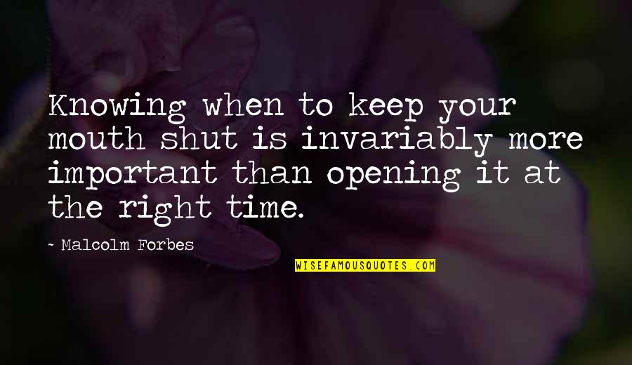 Opening Your Mouth Quotes By Malcolm Forbes: Knowing when to keep your mouth shut is