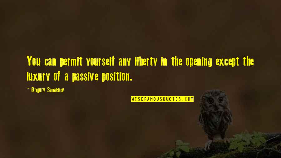 Opening Yourself Up Quotes By Grigory Sanakoev: You can permit yourself any liberty in the
