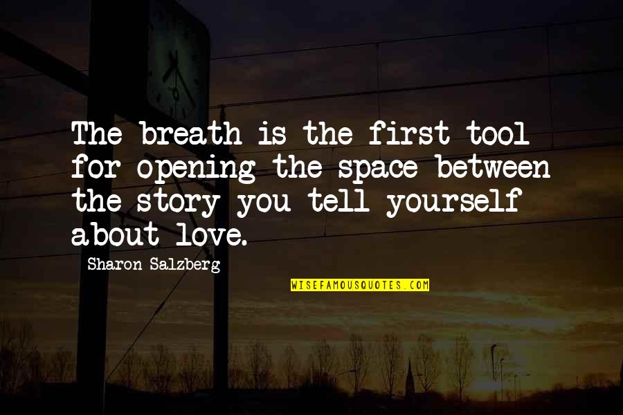 Opening Yourself Up Quotes By Sharon Salzberg: The breath is the first tool for opening