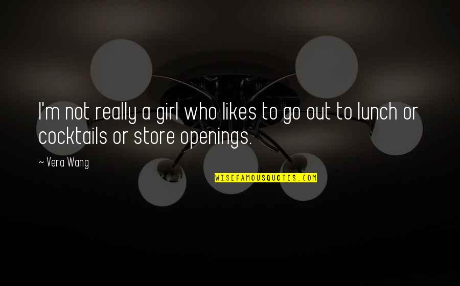Openings Quotes By Vera Wang: I'm not really a girl who likes to